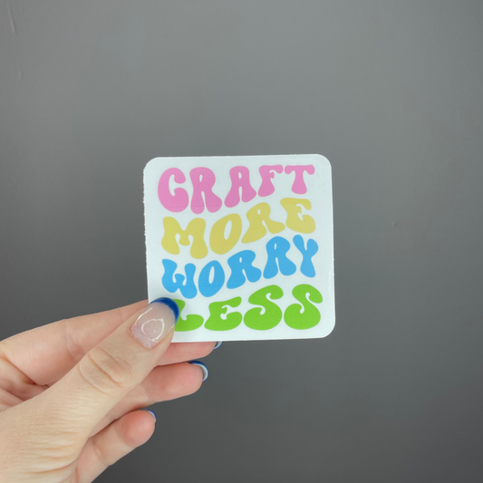 Craft More Worry Less Sticker