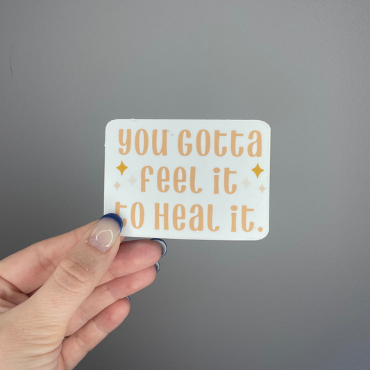 You Gotta Feel It To Heal It Sticker