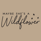 Maybe She's A Wildflower Crewneck Sweatshirt - design in black on a tan background for better up close view of the design