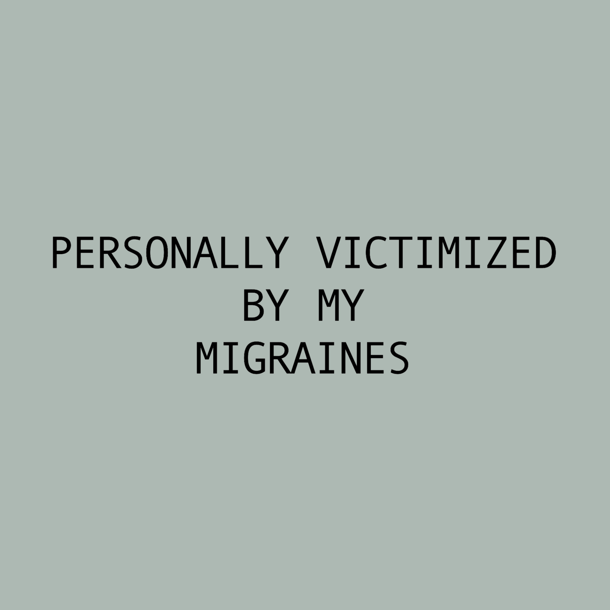 Text 'PERSONALLY VICTIMIZED BY MY MIGRaines' on a light green background