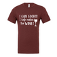 I Can Cook. I help reduce wine! - T-Shirt - maroon with white writing, front view.