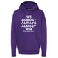 We Almost Always Almost Win Vikings Football Hooded Sweatshirt in purple with white writing. This is the front view of the sweatshirt.