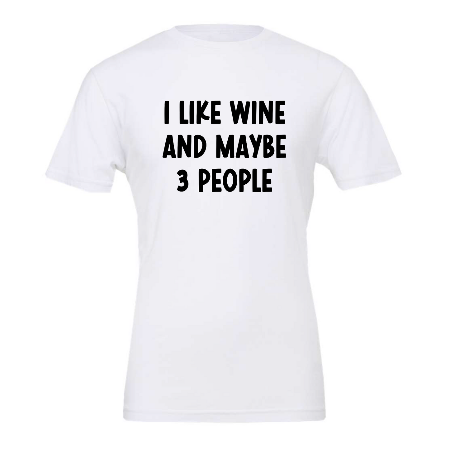 I Like Wine & Maybe 3 People - White T-Shirt in black writing. This is the front view of the t-shirt on a white background.