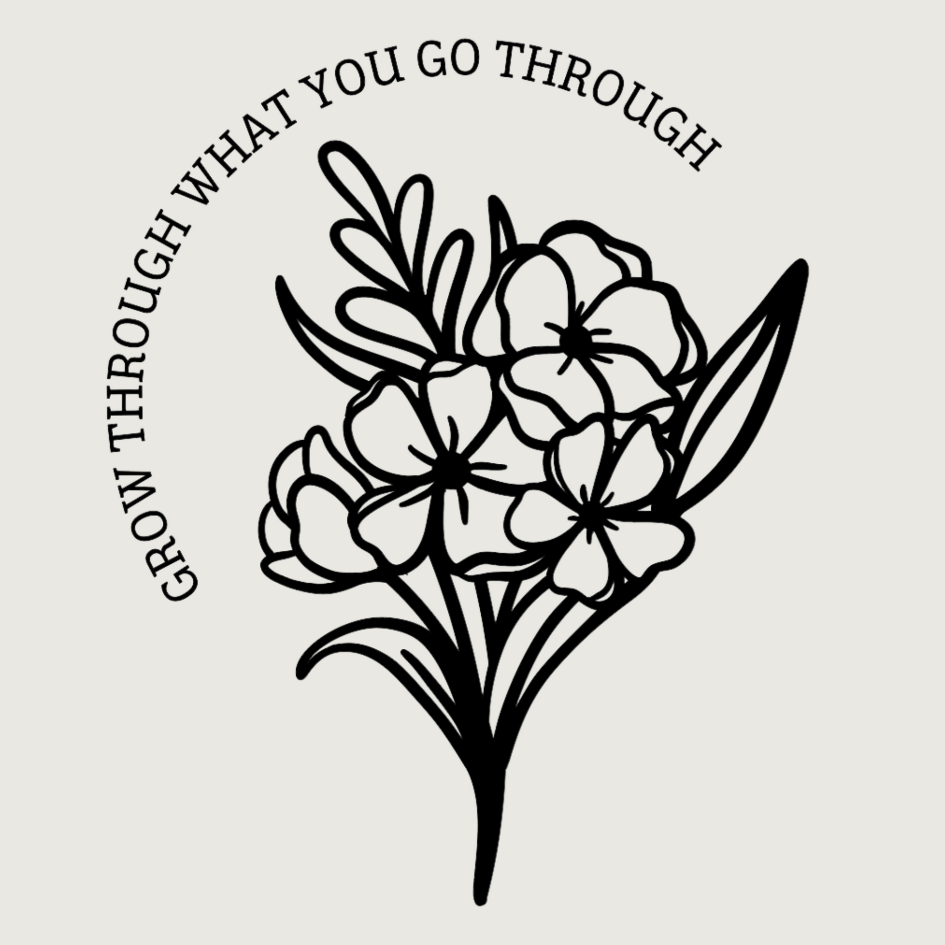 Grow Through What You Go Through - Pull Over Sweatshirt. Sweatshirt is in cream and on the front it has the saying of "grow through what you go through" curved around a bouquet of flowers below it in black. This is an up close view of the design on an off-white background.