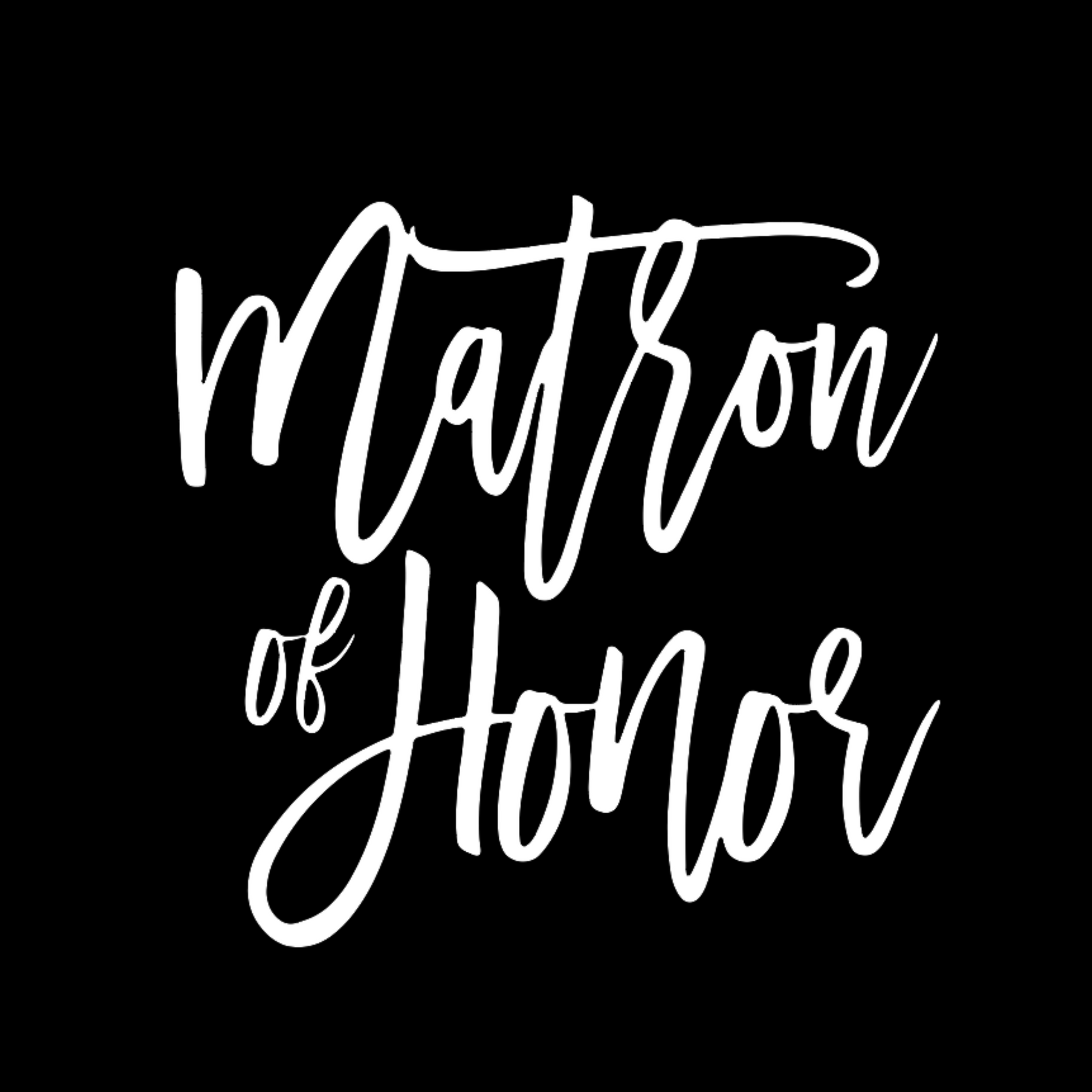 Matron of Honor T-Shirt in black with white script font writing on the front. This is an image of the design in white on black background.