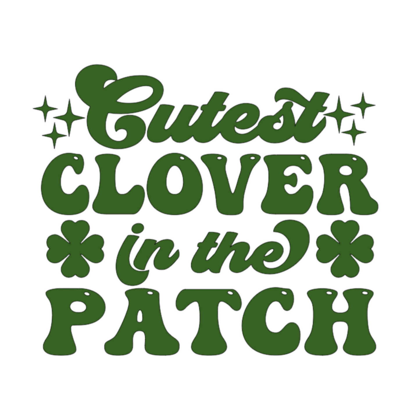 Cutest Clover In The Patch T-Shirt for youth and toddler in white. Adorable saying in green with twinkles and 4 leaf clovers. This is an image of the design on a blank white background for an unclose view of the design.