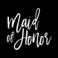 Maid of Honor T-Shirt in black with white script font writing on the front. This is an image of the design in white on a black background.