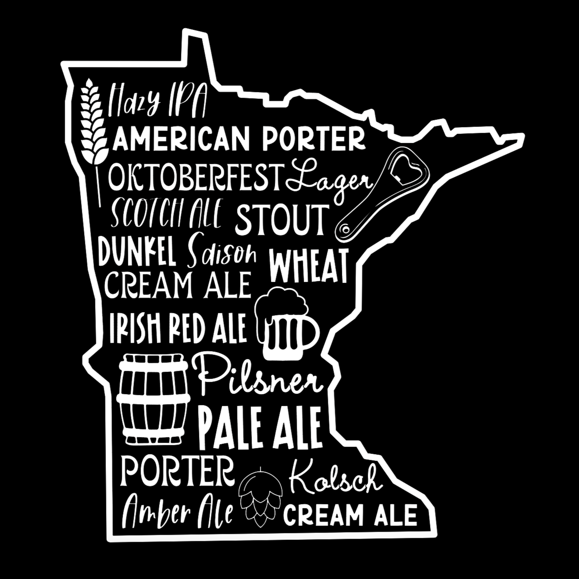 Minnesota Beers - T-Shirt with hazy ipa, American porter, Oktoberfest, lager, scotch ale, stout, dunkel, saison, wheat, cream ale, Irish red ale, pilsner, pale ale, porter, kolsch, amber ale, cream ale on the front in the state of Minnesota with icons of a hop, glass of beer, barrel of beer, bottle opener, and a wheat strand (design is white on a black background)