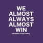 We Almost Always Almost Win Vikings Football Hooded Sweatshirt in purple with white writing. This is a view of the white design on a purple background.