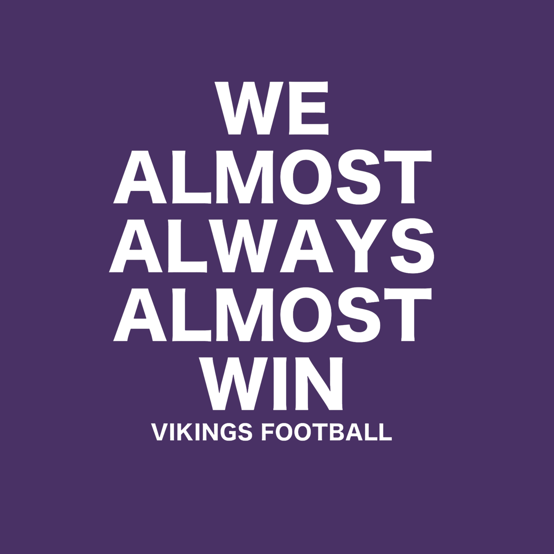We Almost Always Almost Win Vikings Football Hooded Sweatshirt in purple with white writing. This is a view of the white design on a purple background.