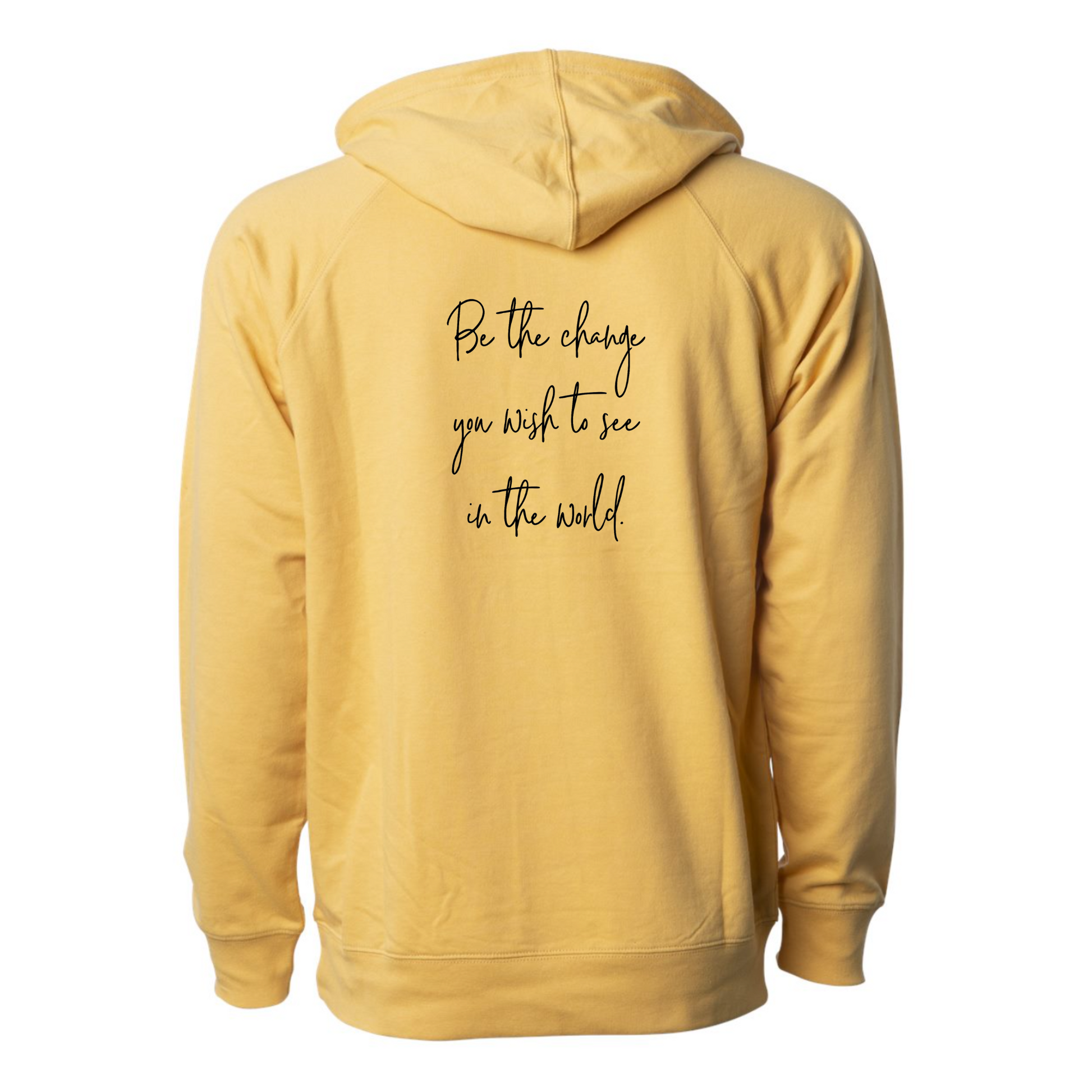 Be The Change Hooded Sweatshirt in a light yellow. The back has a black cursive writing saying "be the change you wish to see in the world." The front has a small flower with stem in black - pocket style. This is the back view of the sweatshirt.