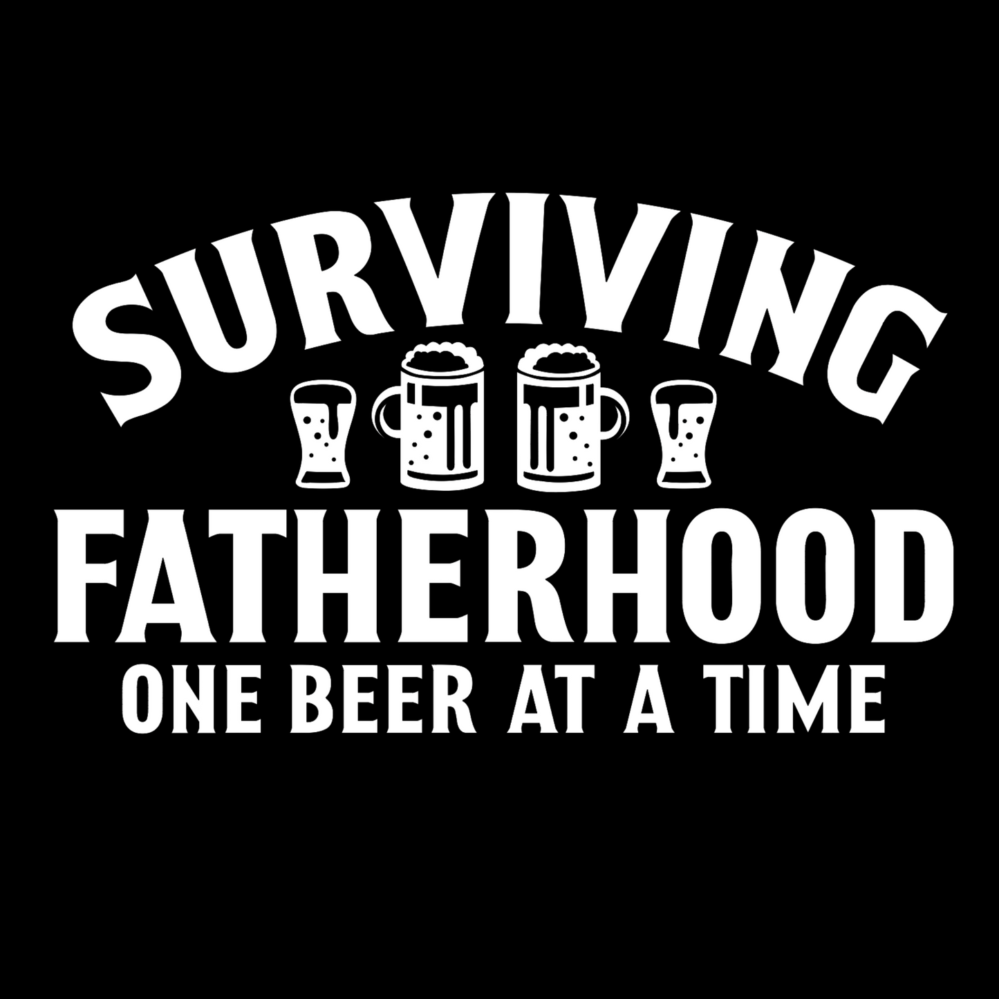 Surviving Fatherhood One Beer At A Time - Black T-Shirt - front view in white writing. Between the word surviving and fatherhood is different glasses of beer mugs. This is an unclose image of the design in a white on a black background.