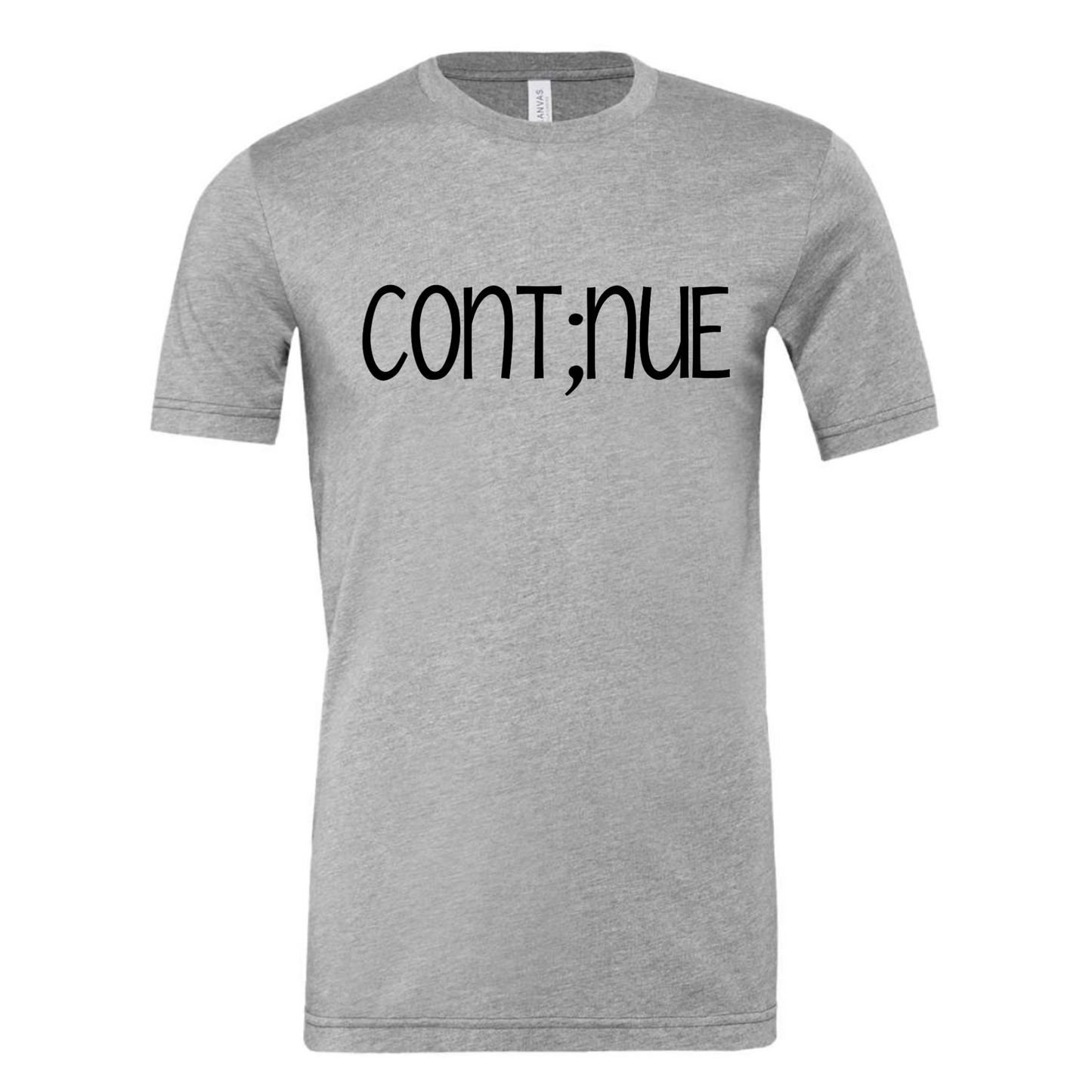 Cont;nue - meaning "my story isn't over". You're the author of your story. Don't end it with a period when you feel stuck. Pause, take it in and continue on. Shirt is in a light gray with black writing. This is the front view of the shirt.