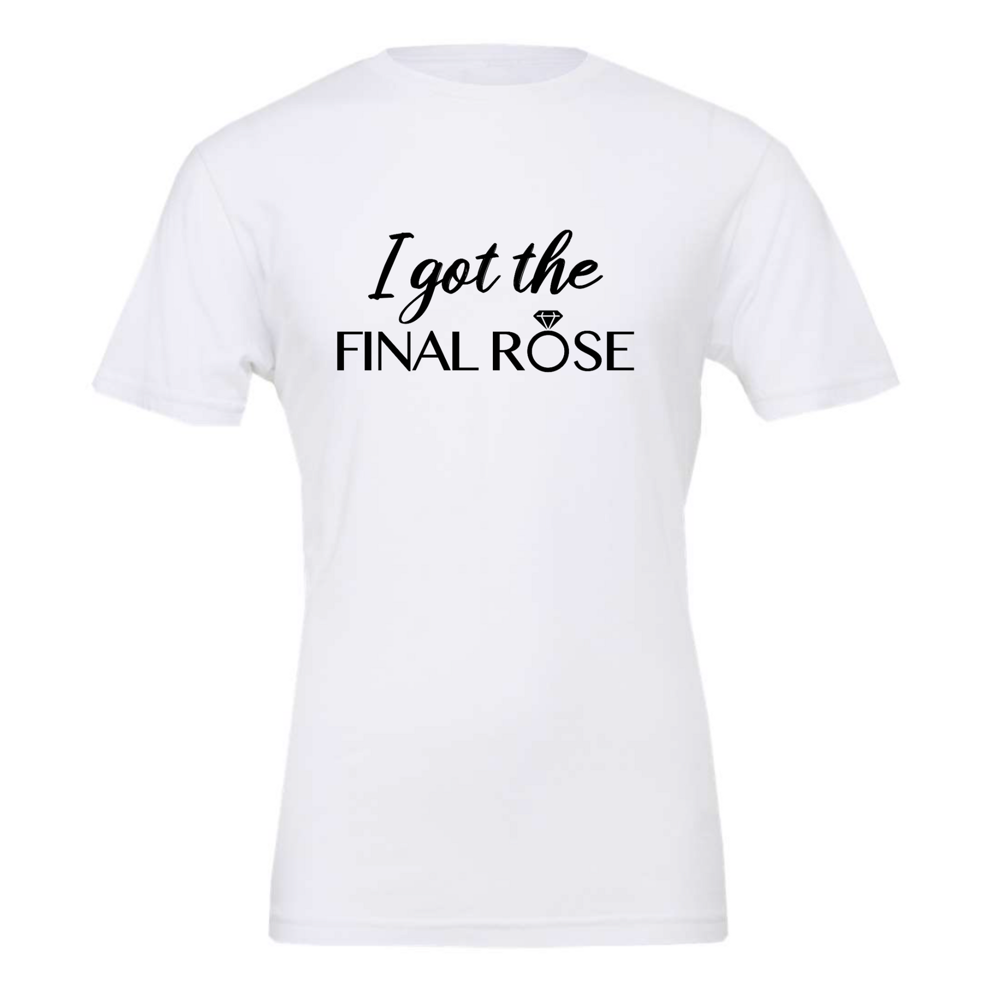 I Got The Final Rose Bride T-Shirt in white. The front has the saying "I got the final rose" with the O in rose being a diamond ring. The "I got the" is in a script font with the "final rose" is in a bold font. Design is in black. This is the front view of the shirt.