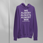 We Almost Always Almost Win Vikings Football Hooded Sweatshirt in purple with white writing. This is the front view of the sweatshirt on a wired hanger hanging on a clothing rack.