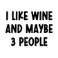 I Like Wine & Maybe 3 People - White T-Shirt in black writing. This is the design in black on white background (design image)